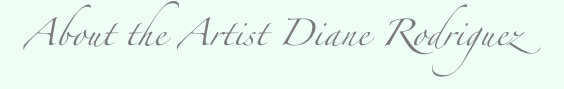   About the Artist Diane Rodriguez 